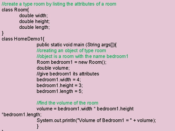 //create a type room by listing the attributes of a room class Room{ double //create a type room by listing the attributes of a room class Room{ double