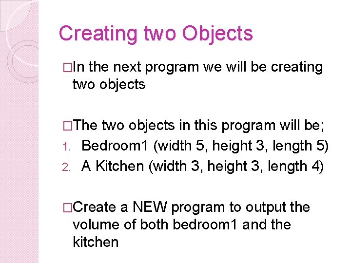 Creating two Objects �In the next program we will be creating two objects �The