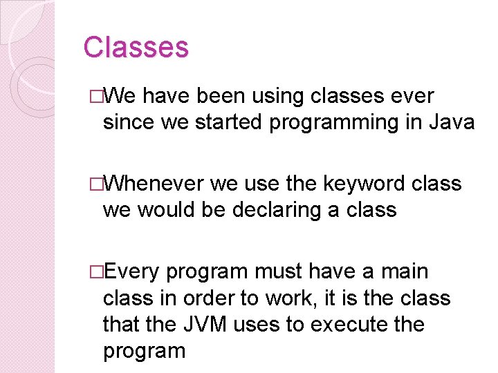 Classes �We have been using classes ever since we started programming in Java �Whenever Classes �We have been using classes ever since we started programming in Java �Whenever
