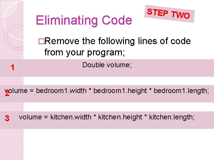 Eliminating Code STEP TWO �Remove the following lines of code from your program; 1