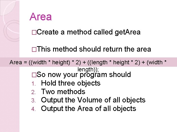 Area �Create �This a method called get. Area method should return the area Area