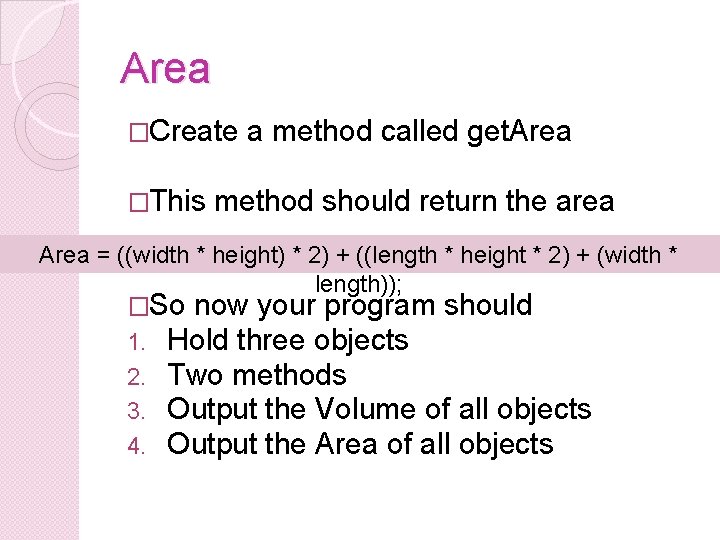 Area �Create �This a method called get. Area method should return the area Area Area �Create �This a method called get. Area method should return the area Area