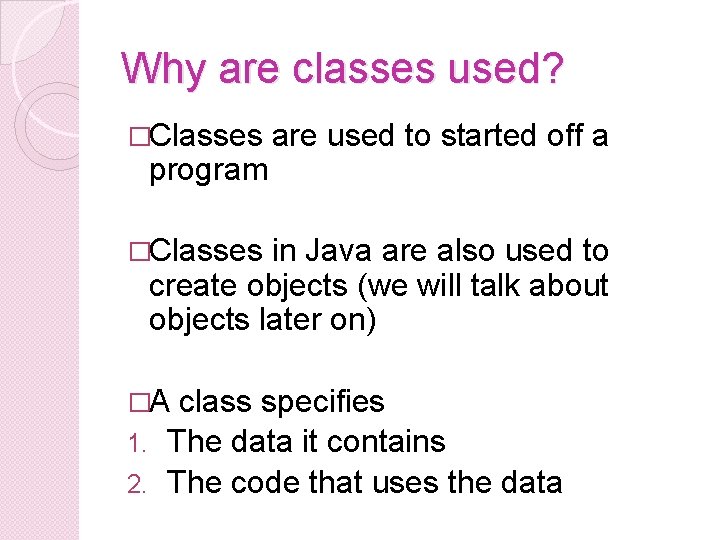 Why are classes used? �Classes program are used to started off a �Classes in