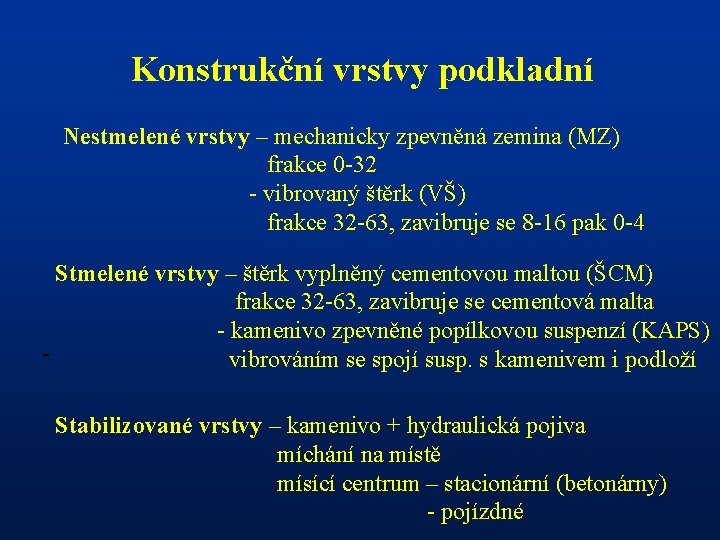 Konstrukční vrstvy podkladní Nestmelené vrstvy – mechanicky zpevněná zemina (MZ) frakce 0 -32 -