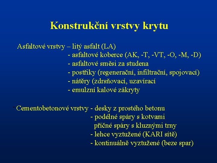 Konstrukční vrstvy krytu Asfaltové vrstvy – litý asfalt (LA) - asfaltové koberce (AK, -T,
