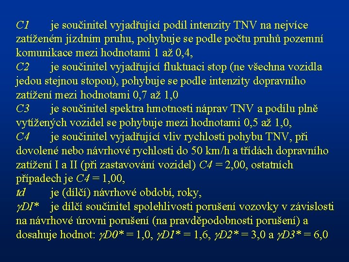 C 1 je součinitel vyjadřující podíl intenzity TNV na nejvíce zatíženém jízdním pruhu, pohybuje