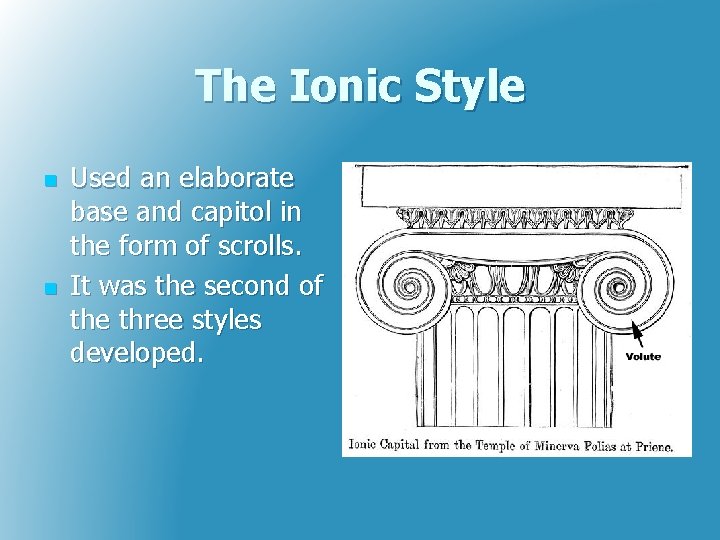 The Ionic Style n n Used an elaborate base and capitol in the form