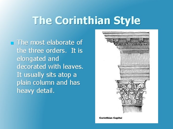 The Corinthian Style n The most elaborate of the three orders. It is elongated