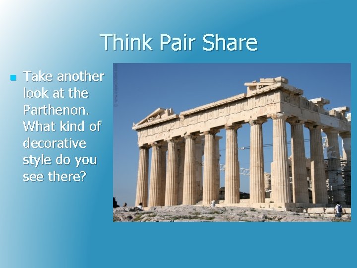 Think Pair Share n Take another look at the Parthenon. What kind of decorative