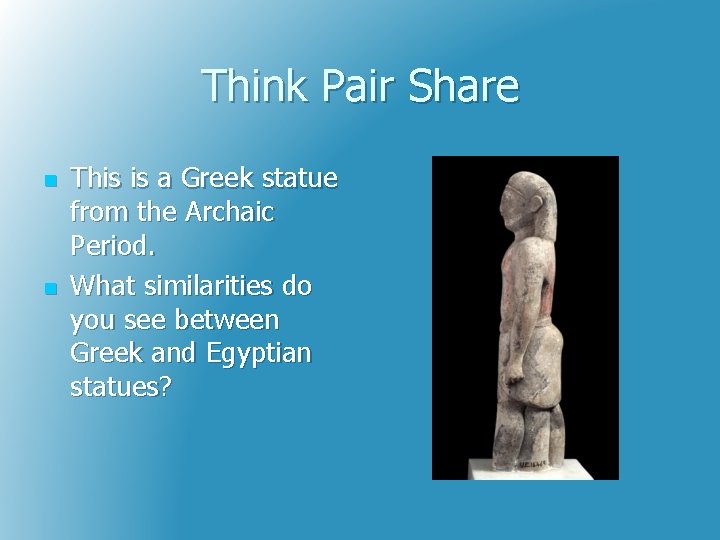 Think Pair Share n n This is a Greek statue from the Archaic Period.