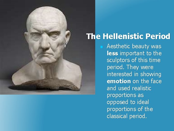The Hellenistic Period n Aesthetic beauty was less important to the sculptors of this