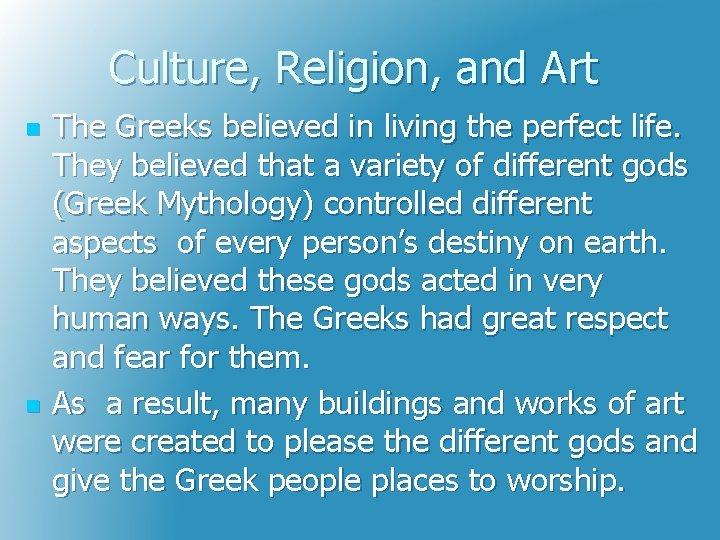 Culture, Religion, and Art n n The Greeks believed in living the perfect life.