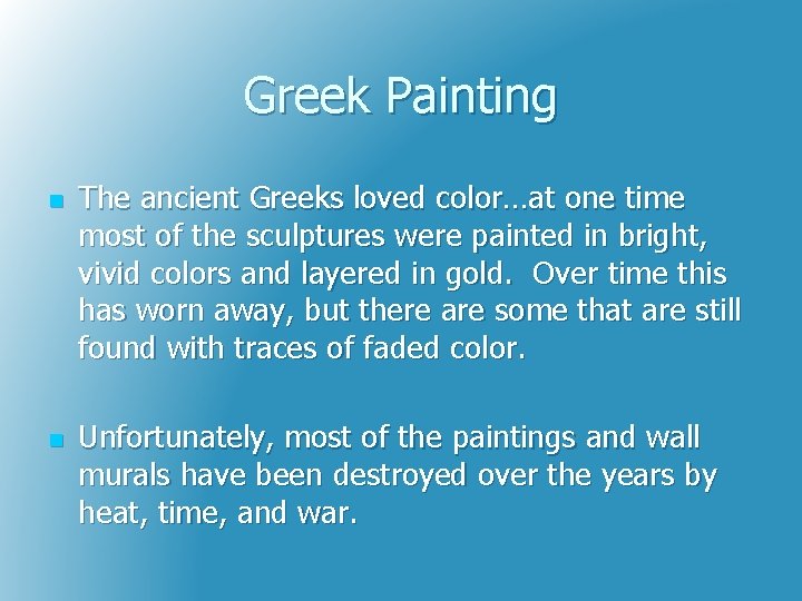 Greek Painting n n The ancient Greeks loved color…at one time most of the