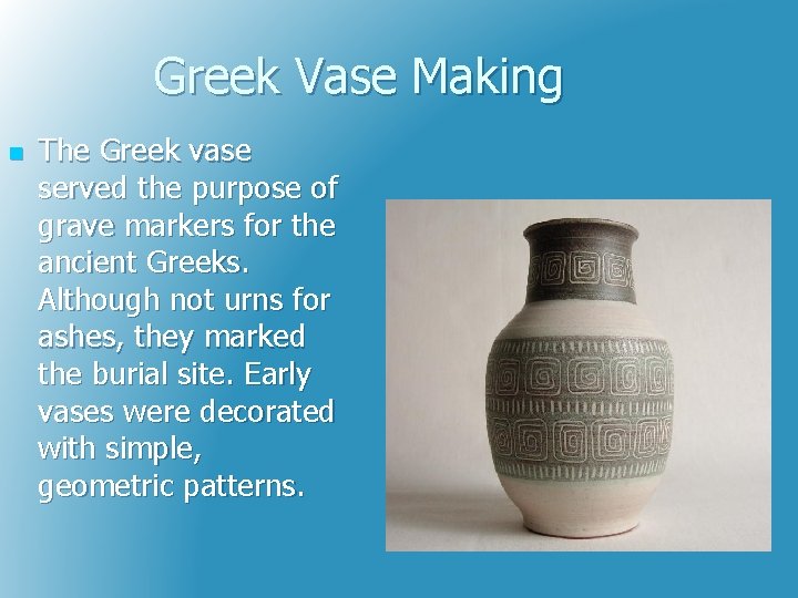 Greek Vase Making n The Greek vase served the purpose of grave markers for