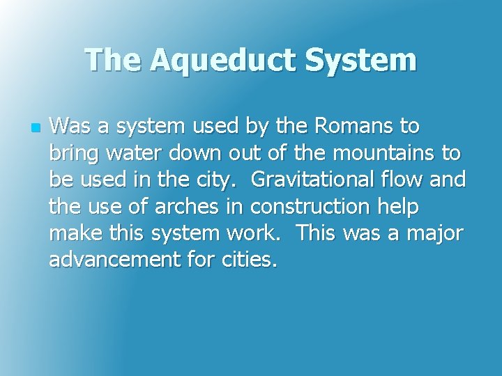 The Aqueduct System n Was a system used by the Romans to bring water