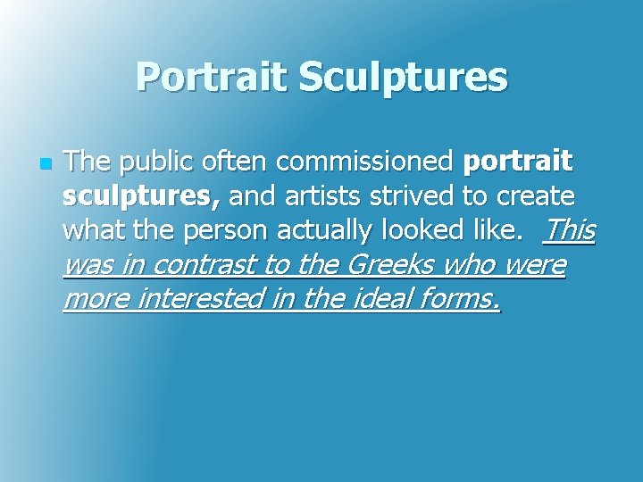 Portrait Sculptures n The public often commissioned portrait sculptures, and artists strived to create