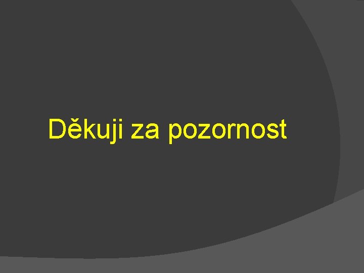 Děkuji za pozornost 