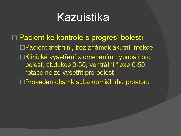 Kazuistika � Pacient ke kontrole s progresí bolestí �Pacient afebrilní, bez známek akutní infekce