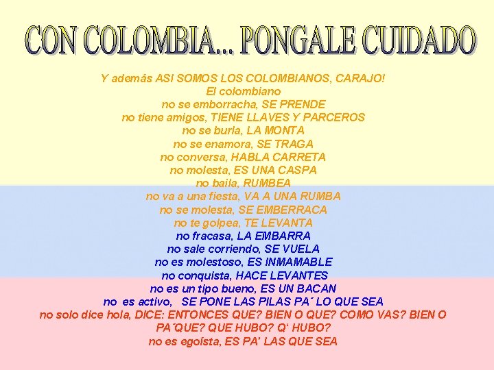 Y además ASI SOMOS LOS COLOMBIANOS, CARAJO! El colombiano no se emborracha, SE PRENDE