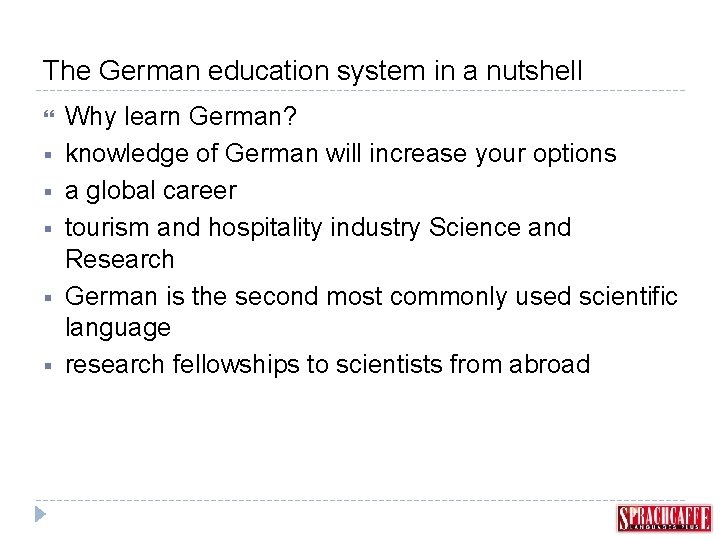The German education system in a nutshell § § § Why learn German? knowledge