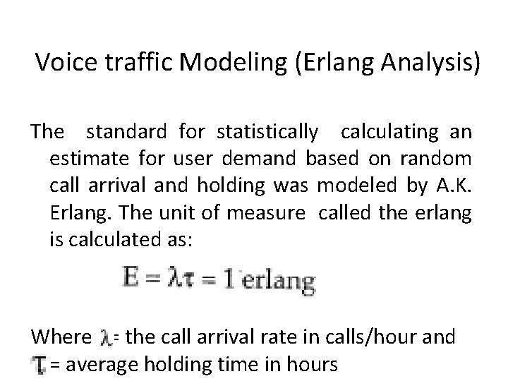 Voice traffic Modeling (Erlang Analysis) The standard for statistically calculating an estimate for user