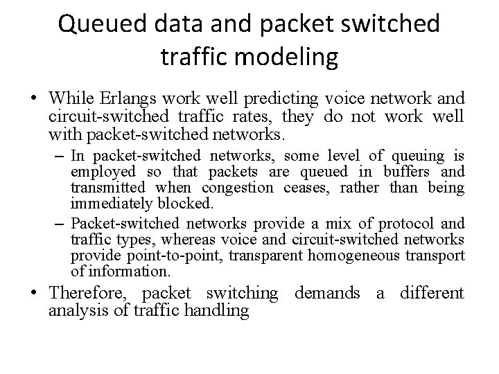 Queued data and packet switched traffic modeling • While Erlangs work well predicting voice