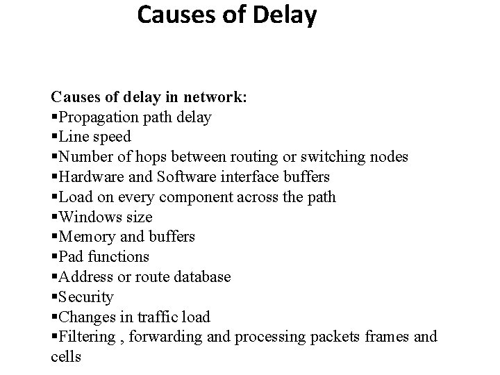 Causes of Delay Causes of delay in network: §Propagation path delay §Line speed §Number