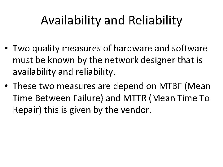 Availability and Reliability • Two quality measures of hardware and software must be known