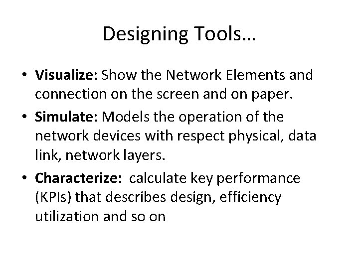 Designing Tools… • Visualize: Show the Network Elements and connection on the screen and