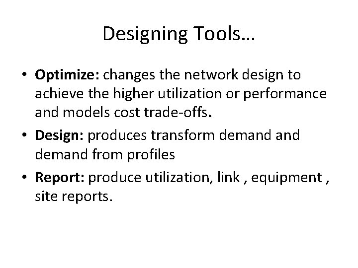 Designing Tools… • Optimize: changes the network design to achieve the higher utilization or