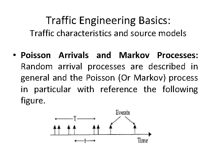 Traffic Engineering Basics: Traffic characteristics and source models • Poisson Arrivals and Markov Processes: