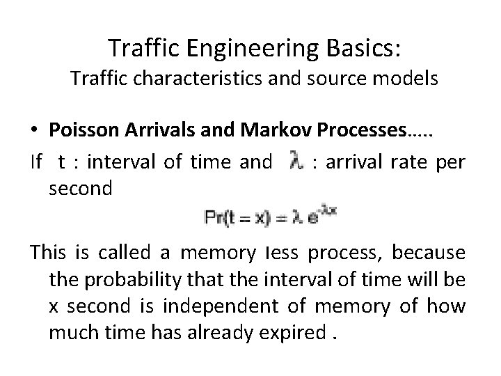 Traffic Engineering Basics: Traffic characteristics and source models • Poisson Arrivals and Markov Processes….