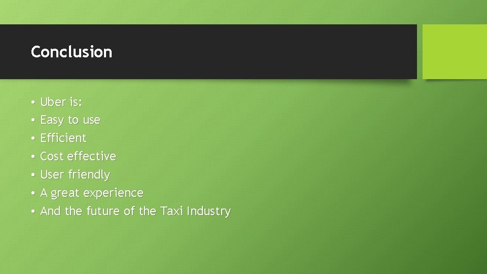 Conclusion • • Uber is: Easy to use Efficient Cost effective User friendly A