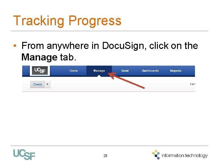 Tracking Progress • From anywhere in Docu. Sign, click on the Manage tab. 29 Tracking Progress • From anywhere in Docu. Sign, click on the Manage tab. 29