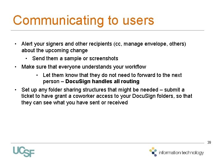 Communicating to users • Alert your signers and other recipients (cc, manage envelope, others) Communicating to users • Alert your signers and other recipients (cc, manage envelope, others)