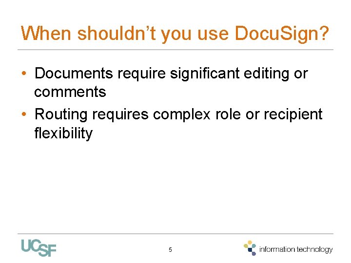 When shouldn’t you use Docu. Sign? • Documents require significant editing or comments • When shouldn’t you use Docu. Sign? • Documents require significant editing or comments •