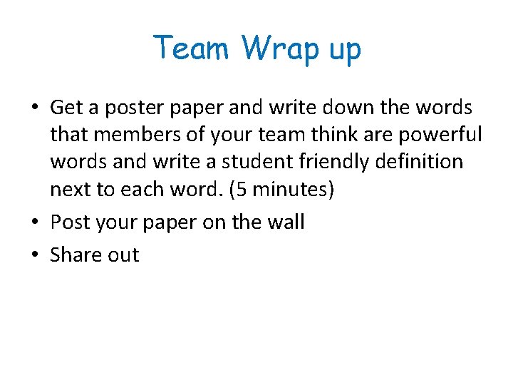 Team Wrap up • Get a poster paper and write down the words that