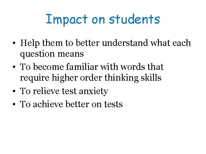 Impact on students • Help them to better understand what each question means •