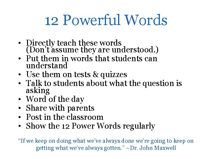 12 Powerful Words • Directly teach these words (Don’t assume they are understood. )