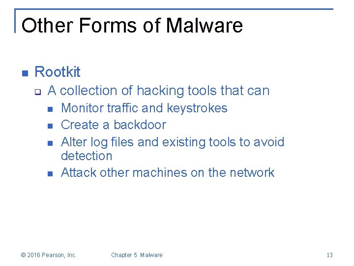 Other Forms of Malware n Rootkit q A collection of hacking tools that can