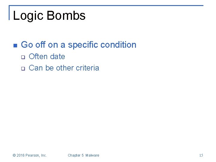 Logic Bombs n Go off on a specific condition q q Often date Can