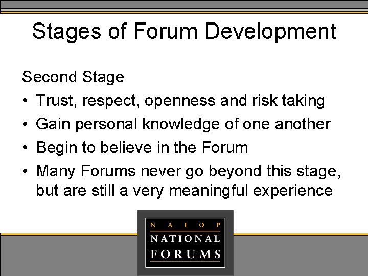 Stages of Forum Development Second Stage • Trust, respect, openness and risk taking •