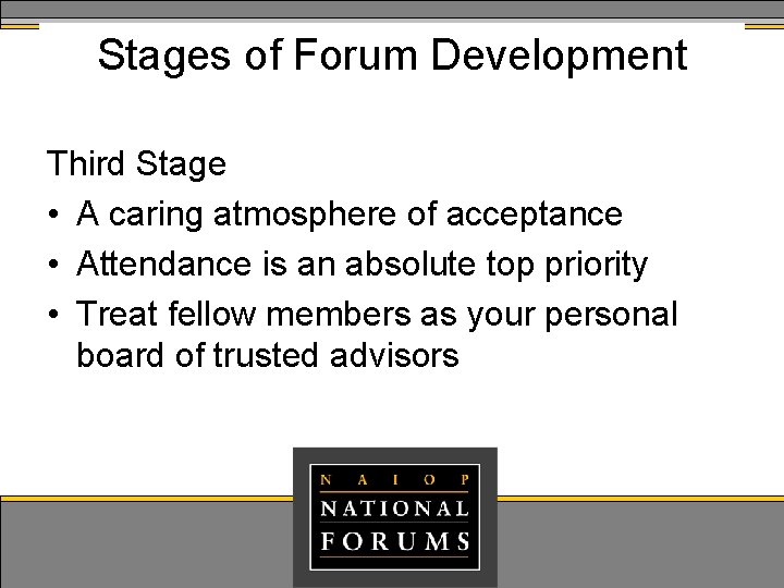 Stages of Forum Development Third Stage • A caring atmosphere of acceptance • Attendance