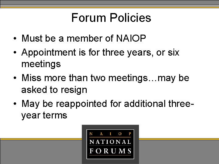 Forum Policies • Must be a member of NAIOP • Appointment is for three