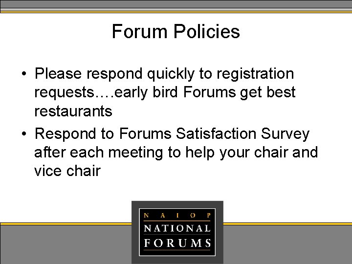 Forum Policies • Please respond quickly to registration requests…. early bird Forums get best