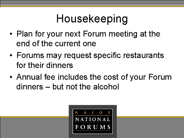 Housekeeping • Plan for your next Forum meeting at the end of the current