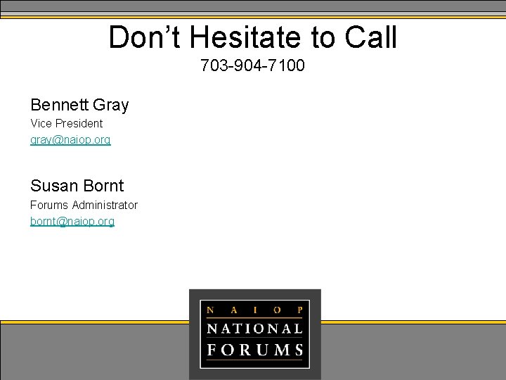 Don’t Hesitate to Call 703 -904 -7100 Bennett Gray Vice President gray@naiop. org Susan