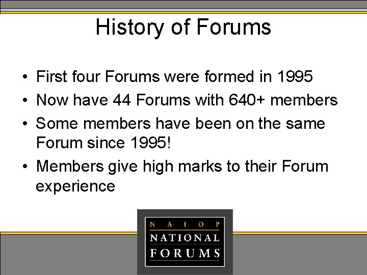 History of Forums • First four Forums were formed in 1995 • Now have