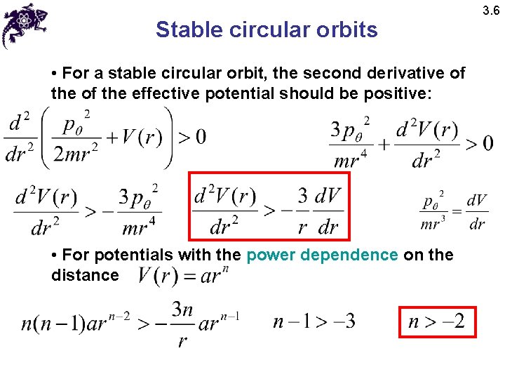 Stable circular orbits • For a stable circular orbit, the second derivative of the