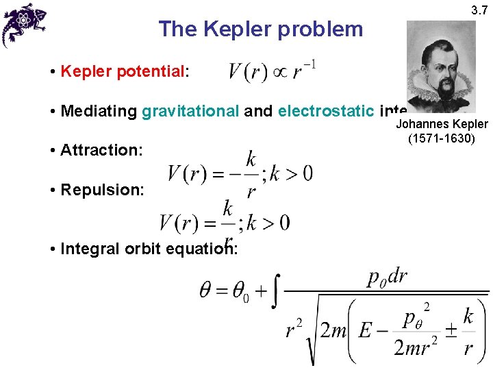 The Kepler problem 3. 7 • Kepler potential: • Mediating gravitational and electrostatic interactions